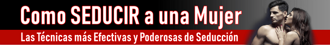 Como Seducir a una Mujer